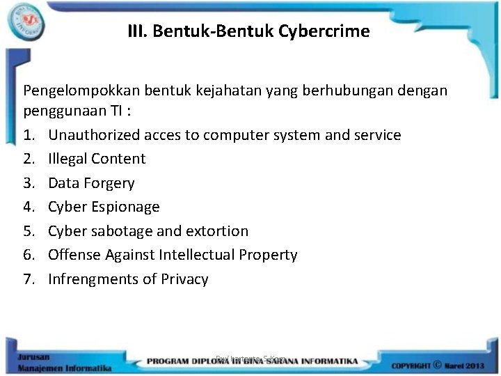 III. Bentuk-Bentuk Cybercrime Pengelompokkan bentuk kejahatan yang berhubungan dengan penggunaan TI : 1. Unauthorized