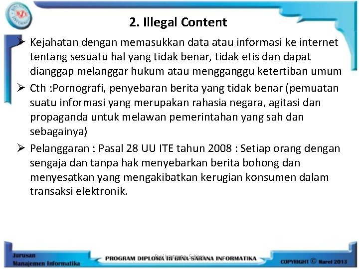 2. Illegal Content Ø Kejahatan dengan memasukkan data atau informasi ke internet tentang sesuatu