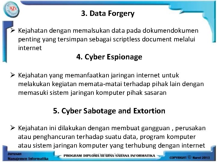 3. Data Forgery Ø Kejahatan dengan memalsukan data pada dokumen penting yang tersimpan sebagai
