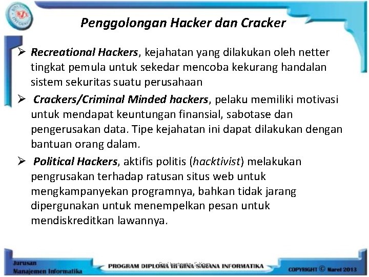 Penggolongan Hacker dan Cracker Ø Recreational Hackers, kejahatan yang dilakukan oleh netter tingkat pemula