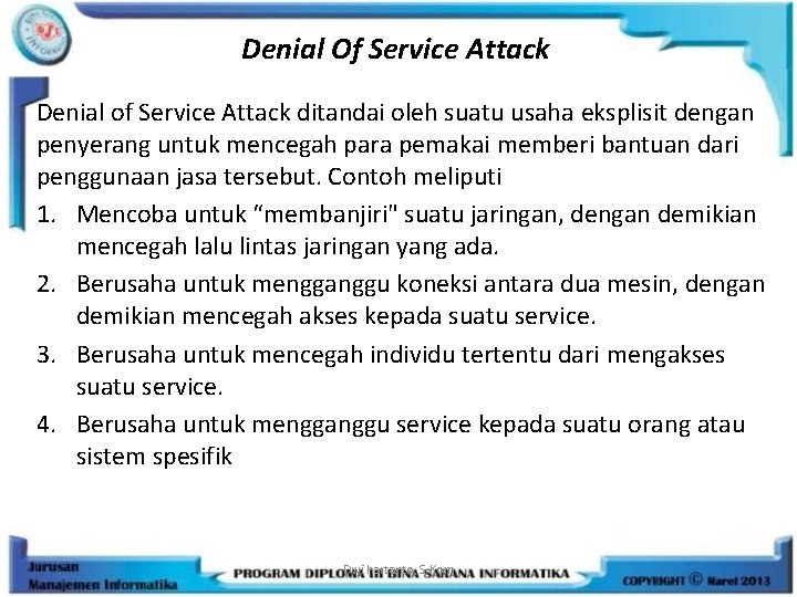 Denial Of Service Attack Denial of Service Attack ditandai oleh suatu usaha eksplisit dengan