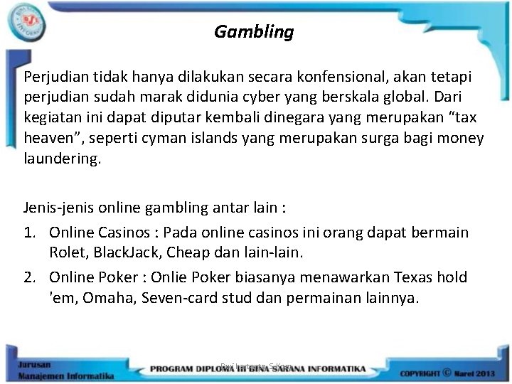 Gambling Perjudian tidak hanya dilakukan secara konfensional, akan tetapi perjudian sudah marak didunia cyber