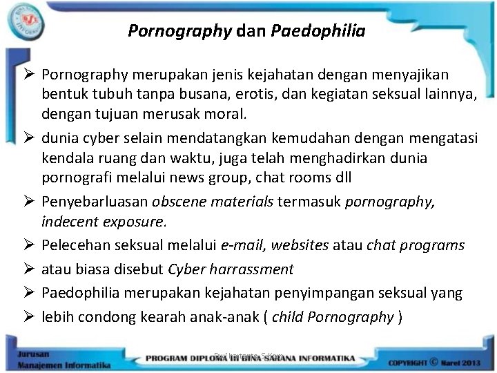 Pornography dan Paedophilia Ø Pornography merupakan jenis kejahatan dengan menyajikan bentuk tubuh tanpa busana,