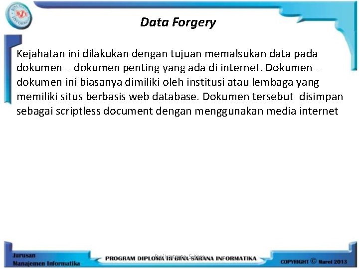 Data Forgery Kejahatan ini dilakukan dengan tujuan memalsukan data pada dokumen – dokumen penting