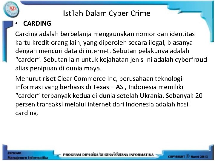 Istilah Dalam Cyber Crime • CARDING Carding adalah berbelanja menggunakan nomor dan identitas kartu