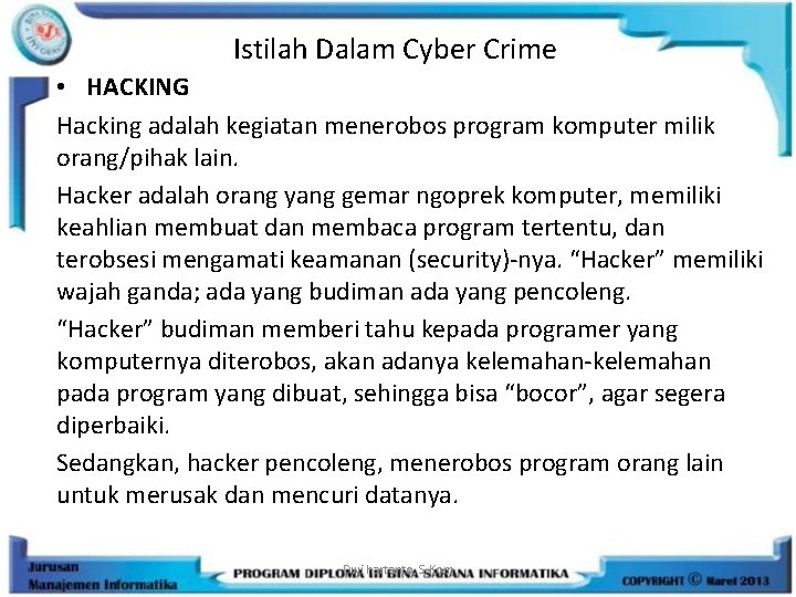 Istilah Dalam Cyber Crime • HACKING Hacking adalah kegiatan menerobos program komputer milik orang/pihak