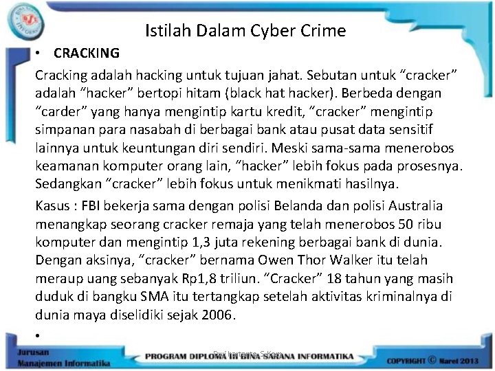 Istilah Dalam Cyber Crime • CRACKING Cracking adalah hacking untuk tujuan jahat. Sebutan untuk