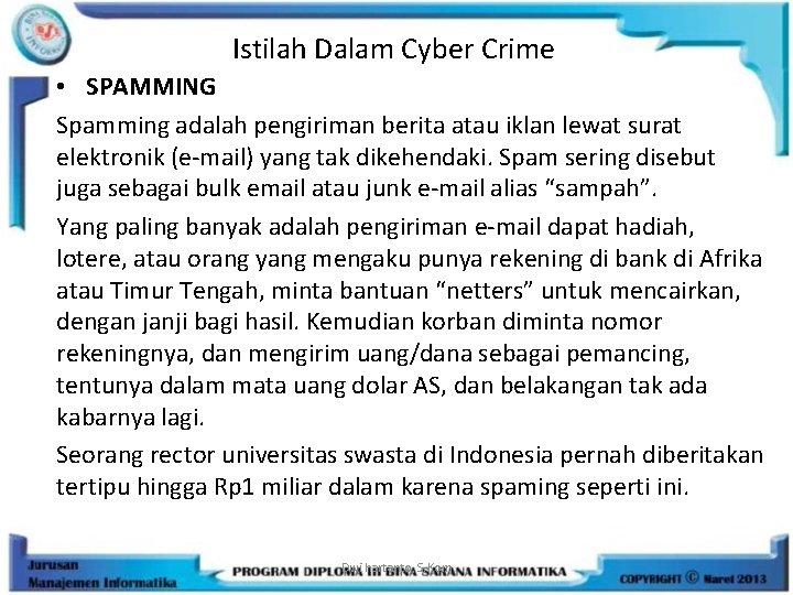 Istilah Dalam Cyber Crime • SPAMMING Spamming adalah pengiriman berita atau iklan lewat surat