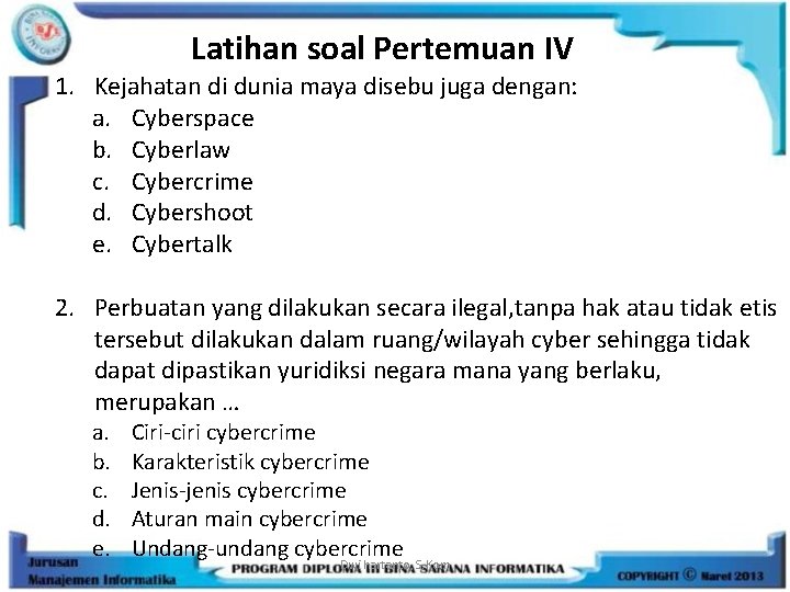 Latihan soal Pertemuan IV 1. Kejahatan di dunia maya disebu juga dengan: a. Cyberspace