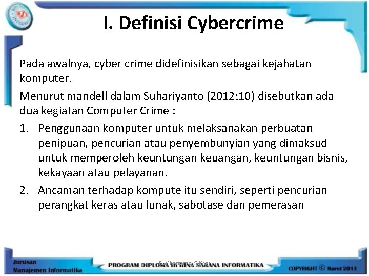 I. Definisi Cybercrime Pada awalnya, cyber crime didefinisikan sebagai kejahatan komputer. Menurut mandell dalam