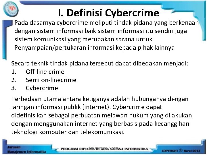 I. Definisi Cybercrime Pada dasarnya cybercrime meliputi tindak pidana yang berkenaan dengan sistem informasi