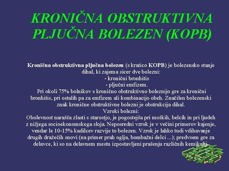 KRONIČNA OBSTRUKTIVNA PLJUČNA BOLEZEN (KOPB) Kronična obstruktivna pljučna bolezen (s kratico KOPB) je bolezensko