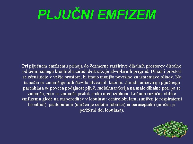 PLJUČNI EMFIZEM Pri pljučnem emfizemu prihaja do čezmerne razširitve dihalnih prostorov distalno od terminalnega