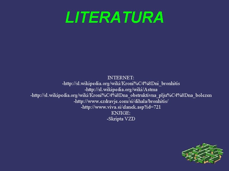 LITERATURA INTERNET: -http: //sl. wikipedia. org/wiki/Kroni%C 4%8 Dni_bronhitis -http: //sl. wikipedia. org/wiki/Astma -http: //sl.