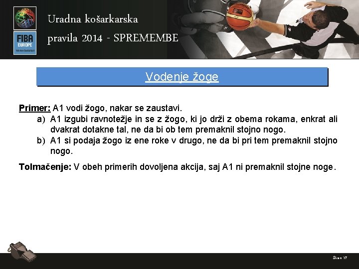 Uradna košarkarska pravila 2014 - SPREMEMBE Vodenje žoge Primer: A 1 vodi žogo, nakar