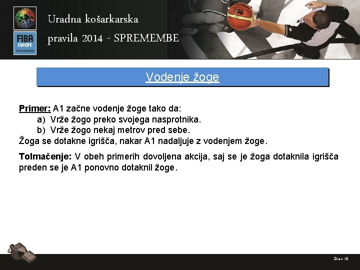 Uradna košarkarska pravila 2014 - SPREMEMBE Vodenje žoge Primer: A 1 začne vodenje žoge