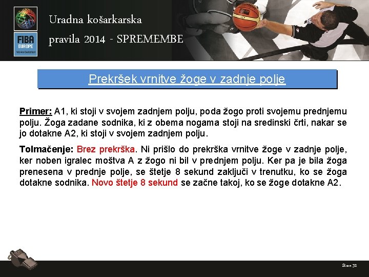 Uradna košarkarska pravila 2014 - SPREMEMBE Prekršek vrnitve žoge v zadnje polje Primer: A