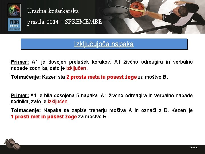 Uradna košarkarska pravila 2014 - SPREMEMBE Izključujoča napaka Primer: A 1 je dosojen prekršek