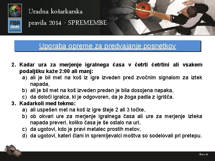 Uradna košarkarska pravila 2014 - SPREMEMBE Uporaba opreme za predvajanje posnetkov 2. Kadar ura