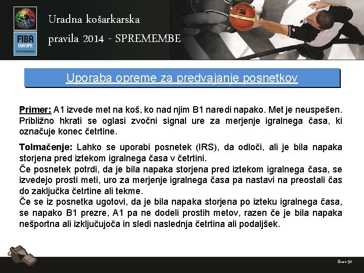 Uradna košarkarska pravila 2014 - SPREMEMBE Uporaba opreme za predvajanje posnetkov Primer: A 1
