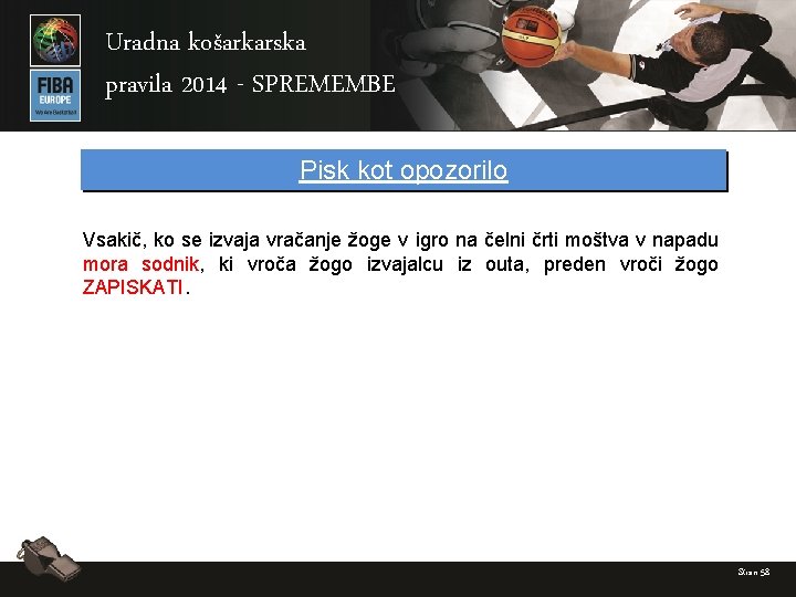Uradna košarkarska pravila 2014 - SPREMEMBE Pisk kot opozorilo Vsakič, ko se izvaja vračanje