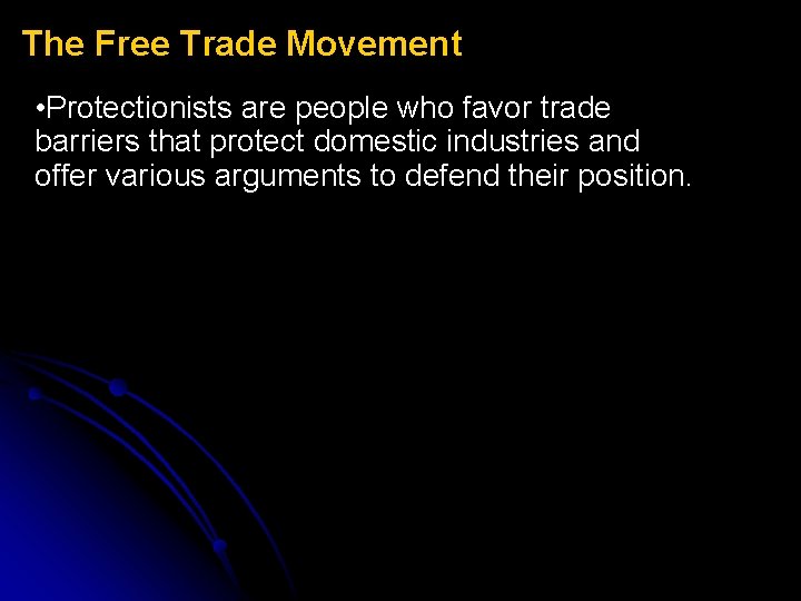 The Free Trade Movement • Protectionists are people who favor trade barriers that protect