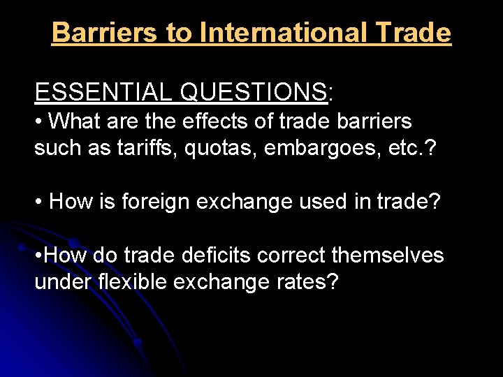 Barriers to International Trade ESSENTIAL QUESTIONS: • What are the effects of trade barriers