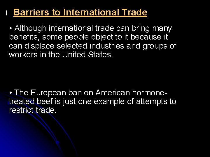 l Barriers to International Trade • Although international trade can bring many benefits, some