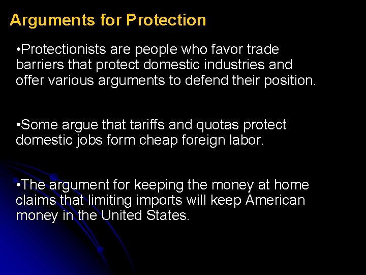 Arguments for Protection • Protectionists are people who favor trade barriers that protect domestic