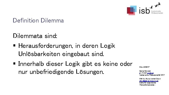 Definition Dilemmata sind: § Herausforderungen, in deren Logik Unlösbarkeiten eingebaut sind. § Innerhalb dieser