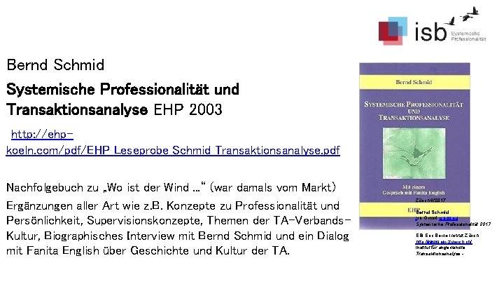 Bernd Schmid Systemische Professionalität und Transaktionsanalyse EHP 2003 http: //ehpkoeln. com/pdf/EHP_Leseprobe_Schmid_Transaktionsanalyse. pdf Nachfolgebuch zu