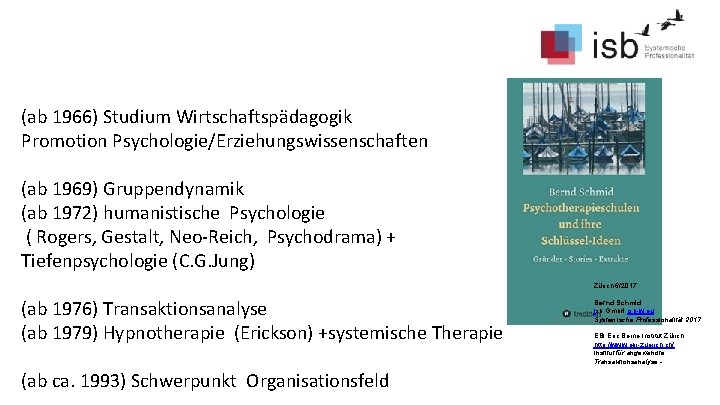 (ab 1966) Studium Wirtschaftspädagogik Promotion Psychologie/Erziehungswissenschaften (ab 1969) Gruppendynamik (ab 1972) humanistische Psychologie (