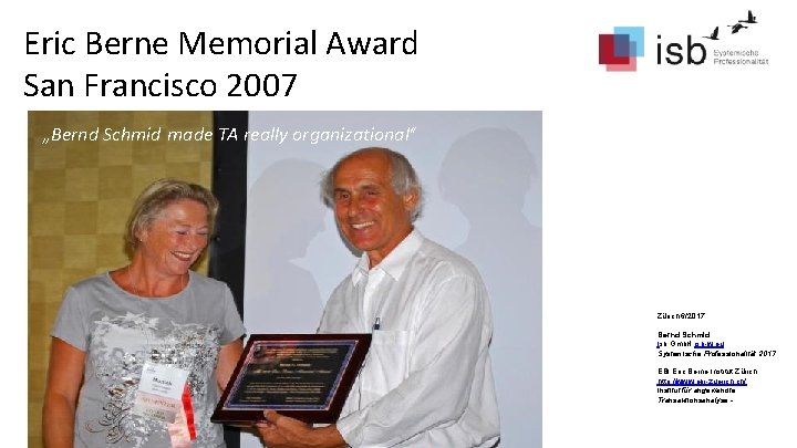 Eric Berne Memorial Award San Francisco 2007 „Bernd Schmid made TA really organizational“ Zürich