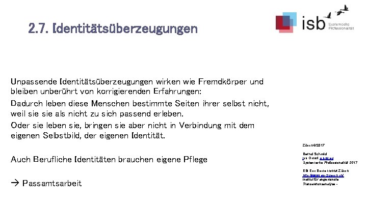 2. 7. Identitätsüberzeugungen Unpassende Identitätsüberzeugungen wirken wie Fremdkörper und bleiben unberührt von korrigierenden Erfahrungen: