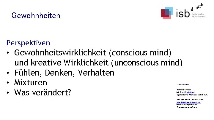 Gewohnheiten Perspektiven • Gewohnheitswirklichkeit (conscious mind) und kreative Wirklichkeit (unconscious mind) • Fühlen, Denken,