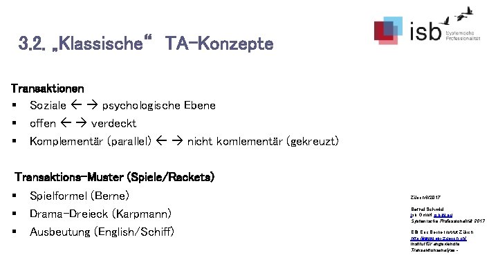 3. 2. „Klassische“ TA-Konzepte Transaktionen § Soziale psychologische Ebene § offen verdeckt § Komplementär