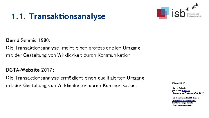 1. 1. Transaktionsanalyse Bernd Schmid 1990: Die Transaktionsanalyse meint einen professionellen Umgang mit der