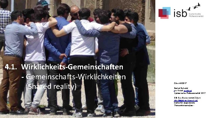 4. 1. Wirklichkeits-Gemeinschaften - Gemeinschafts-Wirklichkeiten (Shared reality) Zürich 6/2017 Bernd Schmid Isb Gmb. H