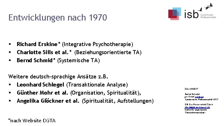 Entwicklungen nach 1970 § Richard Erskine° (Integrative Psychotherapie) § Charlotte Sills et al. °
