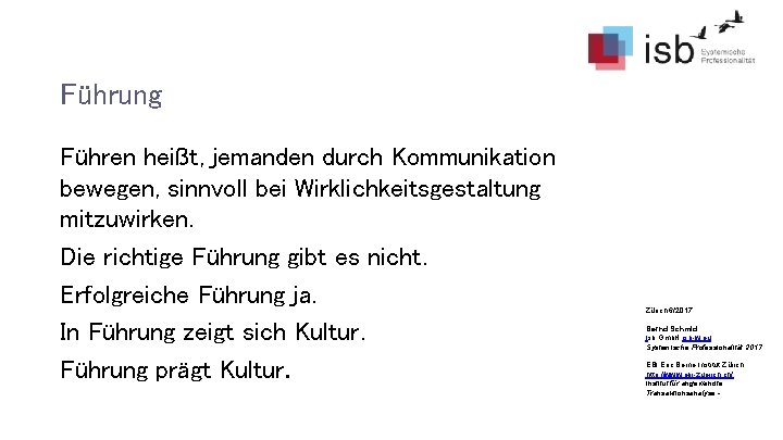 Führung Führen heißt, jemanden durch Kommunikation bewegen, sinnvoll bei Wirklichkeitsgestaltung mitzuwirken. Die richtige Führung