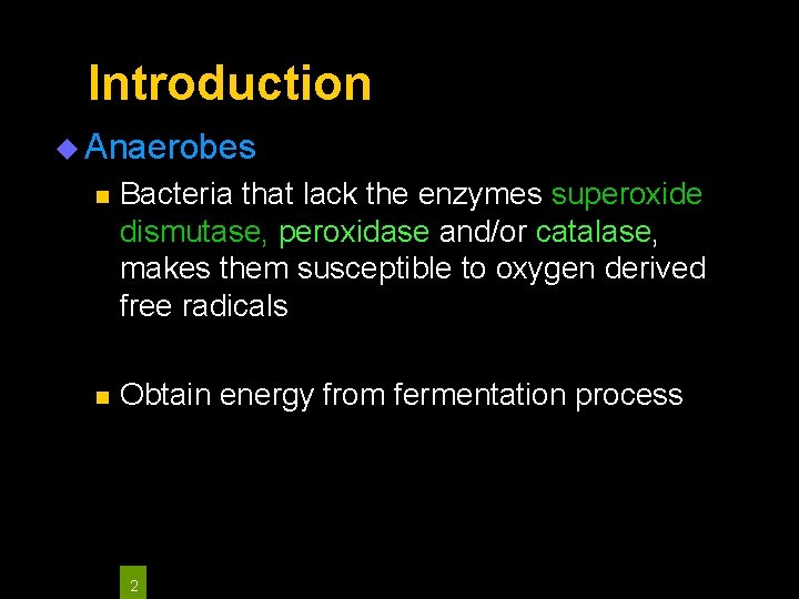 Introduction u Anaerobes n Bacteria that lack the enzymes superoxide dismutase, peroxidase and/or catalase,