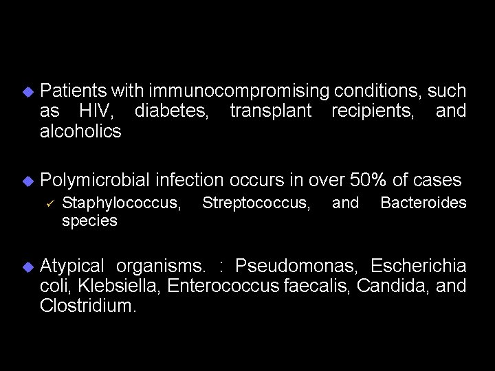 u Patients with immunocompromising conditions, such as HIV, diabetes, transplant recipients, and alcoholics u