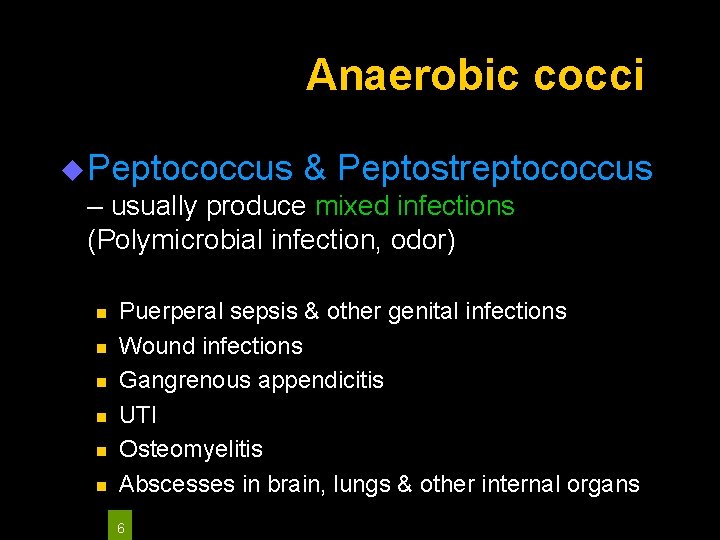 Anaerobic cocci u Peptococcus & Peptostreptococcus – usually produce mixed infections (Polymicrobial infection, odor)