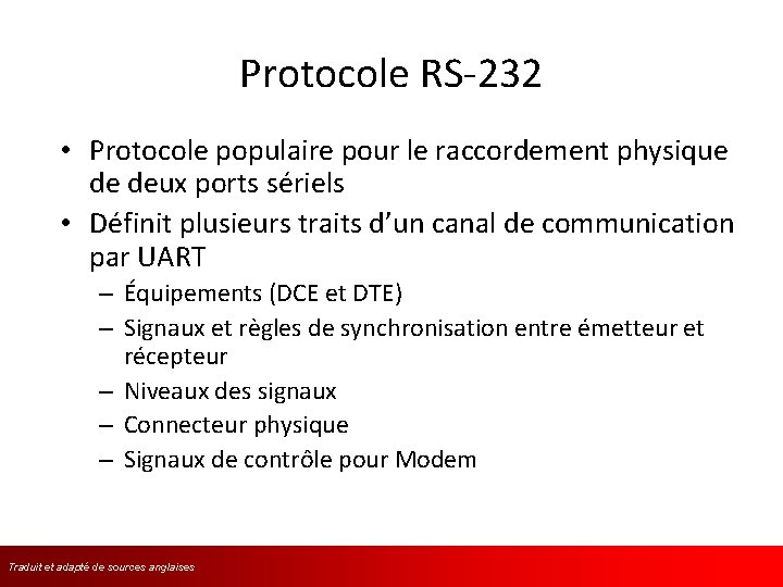 Protocole RS-232 • Protocole populaire pour le raccordement physique de deux ports sériels •