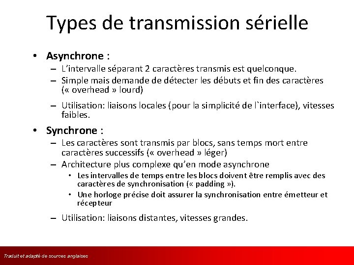 Types de transmission sérielle • Asynchrone : – L’intervalle séparant 2 caractères transmis est