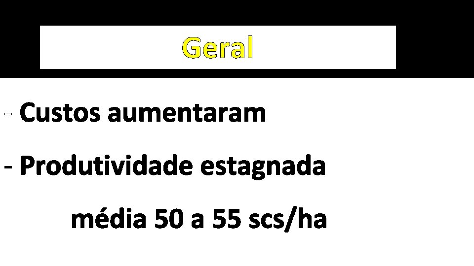 Geral - Custos aumentaram - Produtividade estagnada média 50 a 55 scs/ha 