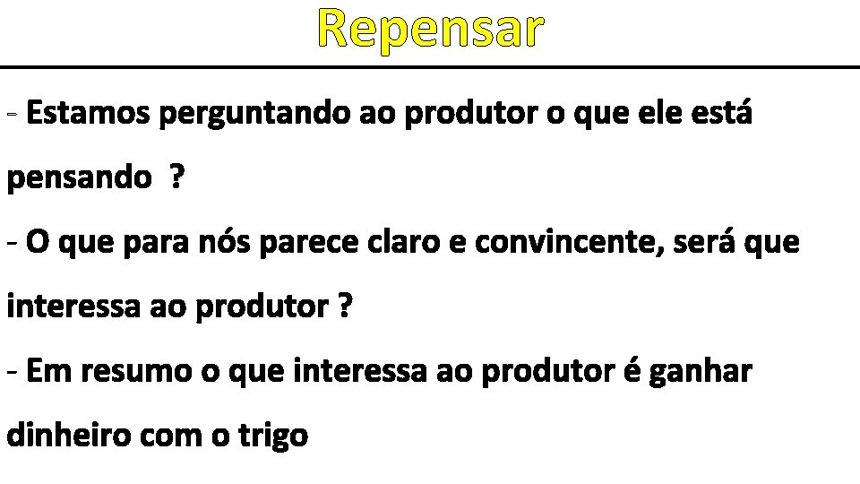 Repensar - Estamos perguntando ao produtor o que ele está pensando ? - O