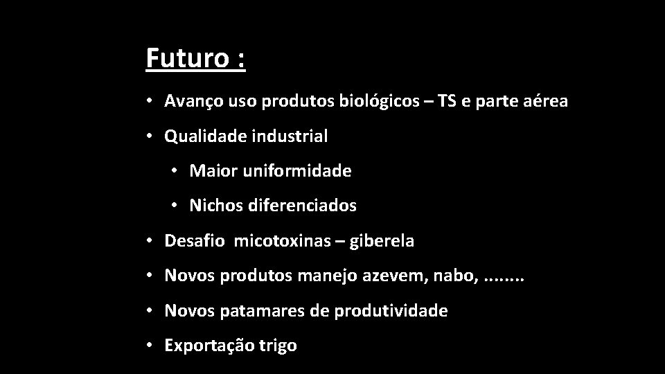 Futuro : • Avanço uso produtos biológicos – TS e parte aérea • Qualidade