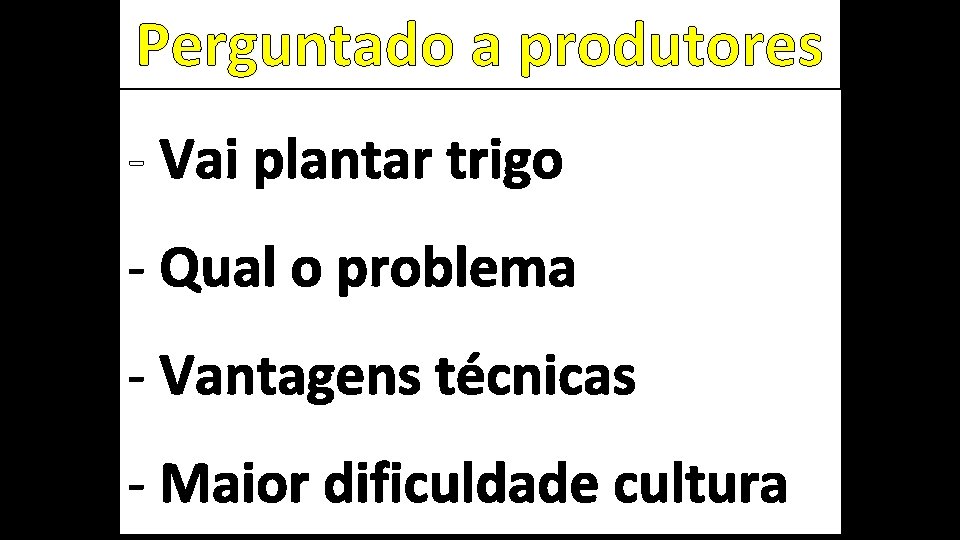 Perguntado a produtores - Vai plantar trigo - Qual o problema - Vantagens técnicas