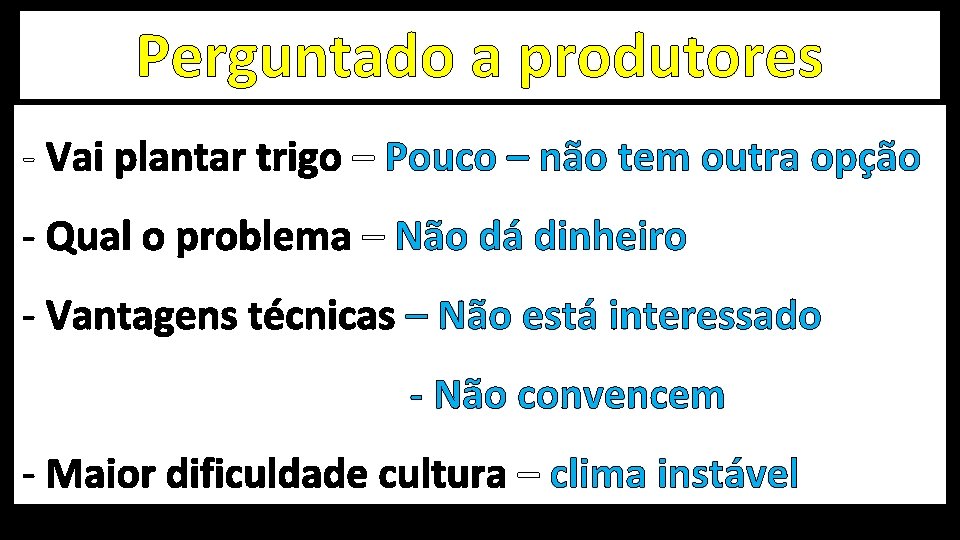 Perguntado a produtores - Vai plantar trigo – Pouco – não tem outra opção